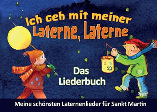 Ich geh mit meiner Laterne, Laterne - Das Liederbuch - Meine schönsten Laternenlieder für Sankt Martin (Edition KINDERLIEDER im Verlag Stephen Janetzko) von bpa media GmbH (Nova MD)