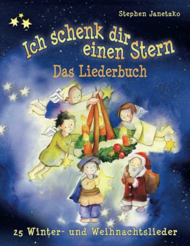 Ich schenk dir einen Stern - 25 Winter- und Weihnachtslieder: Das Liederbuch mit allen Texten, Noten und Gitarrengriffen zum Mitsingen und Mitspielen von Independently Published