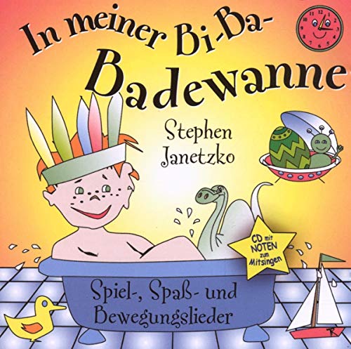 In meiner Bi-Ba-Badewanne - Spiel-, Spaß- und Bewegungslieder: Spiel-, Spaß- und Bewegungslieder (Orginalverlag: Stephen Janetzko)