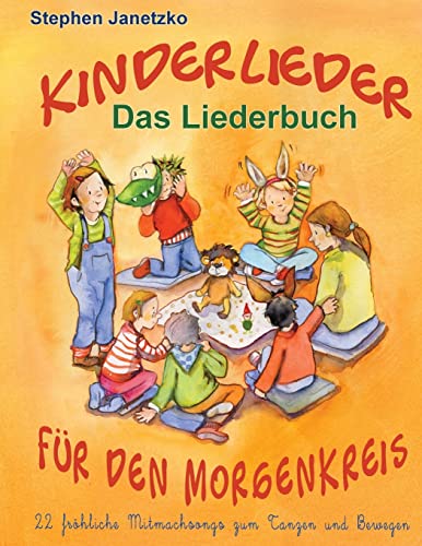 Kinderlieder für den Morgenkreis - 22 fröhliche Mitmachsongs zum Tanzen und Bewegen: Das Liederbuch mit allen Texten, Noten und Gitarrengriffen zum Mitsingen und Mitspielen Kinderlieder für den Morgenkreis - 22 fröhliche Mitmachsongs zum Tanzen und Bewegen: Das Liederbuch mit allen Texten, Noten und Gitarrengriffen zum Mitsingen und Mitspielen von CREATESPACE