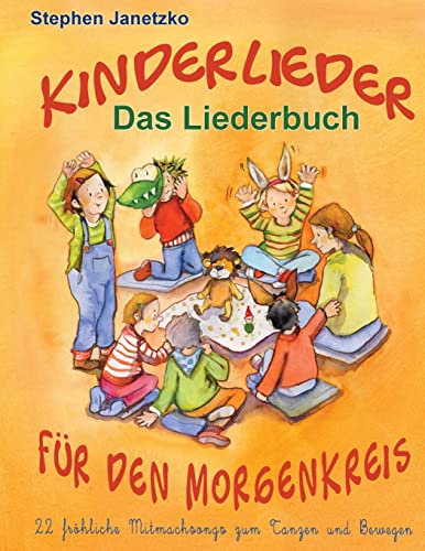 Kinderlieder für den Morgenkreis - 22 fröhliche Mitmachsongs zum Tanzen und Bewegen: Das Liederbuch mit allen Texten, Noten und Gitarrengriffen zum Mitsingen und Mitspielen von Createspace Independent Publishing Platform