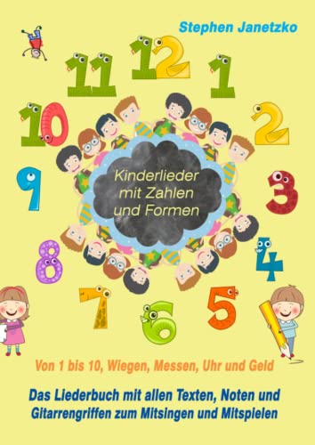 Kinderlieder mit Zahlen und Formen - Von 1 bis 10, Wiegen, Messen, Uhr und Geld: Das Liederbuch mit allen Texten, Noten und Gitarrengriffen zum Mitsingen und Mitspielen