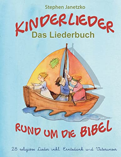 Kinderlieder rund um die Bibel - 28 religiöse Lieder inkl. Erntedank und Vaterunser: Das Liederbuch mit allen Texten, Noten und Gitarrengriffen zum Mitsingen und Mitspielen von CREATESPACE