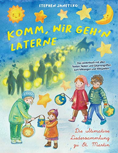 Komm, wir geh'n Laterne - Die ultimative Liedersammlung zu St. Martin: Das Liederbuch mit allen Texten, Noten und Gitarrengriffen zum Mitsingen und Mitspielen Komm, wir geh'n Laterne - Die ultimative Liedersammlung zu St. Martin: Das Liederbuch mit allen Texten, Noten und Gitarrengriffen zum Mitsingen und Mitspielen von Independently Published