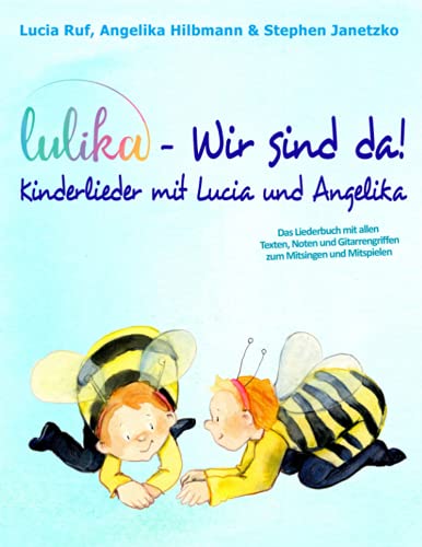 LULIKA - Wir sind da! Kinderlieder mit Lucia und Angelika: Das Liederbuch mit allen Texten, Noten und Gitarrengriffen zum Mitsingen und Mitspielen LULIKA - Wir sind da! Kinderlieder mit Lucia und Angelika: Das Liederbuch mit allen Texten, Noten und Gitarrengriffen zum Mitsingen und Mitspielen