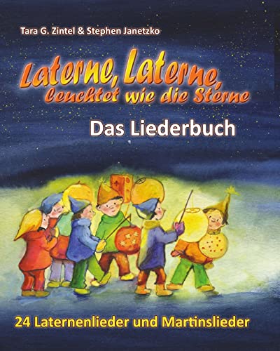 Laterne, Laterne, leuchtet wie die Sterne - 24 Laternenlieder und Martinslieder: Das Liederbuch mit allen Texten, Noten und Gitarrengriffen zum Mitsingen und Mitspielen von CREATESPACE