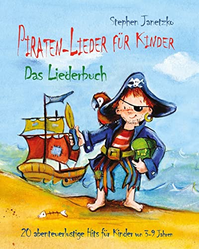 Piraten-Lieder für Kinder - 20 abenteuerlustige Lieder für Kinder von 3-9 Jahren: Das Liederbuch mit Texten, Noten und Gitarrengriffen zum Mitsingen und Mitspielen von Verlag Stephen Janetzko