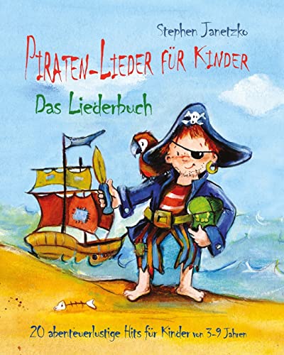 Piraten-Lieder für Kinder - 20 abenteuerlustige Lieder für Kinder von 3-9 Jahren: Das Liederbuch mit Texten, Noten und Gitarrengriffen zum Mitsingen und Mitspielen Piraten-Lieder für Kinder - 20 abenteuerlustige Lieder für Kinder von 3-9 Jahren: Das Liederbuch mit Texten, Noten und Gitarrengriffen zum Mitsingen und Mitspielen