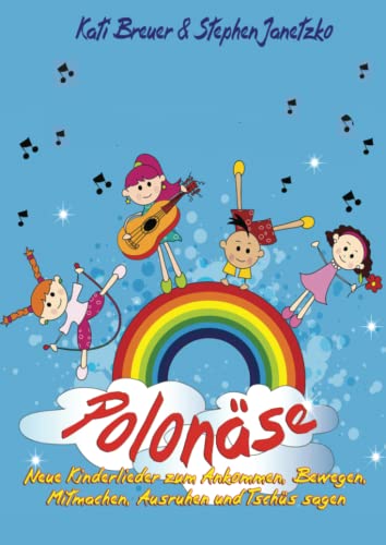 Polonäse - Neue Kinderlieder zum Ankommen, Bewegen, Mitmachen, Ausruhen und Tschüs sagen: Das Liederbuch mit allen Texten, Noten und Gitarrengriffen zum Mitsingen und Mitspielen von Verlag Stephen Janetzko