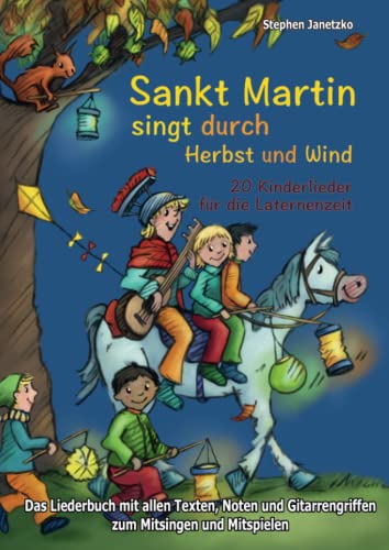 Sankt Martin SINGT durch HERBST und Wind - 20 Kinderlieder für die Laternenzeit: Das Liederbuch mit allen Texten, Noten und Gitarrengriffen zum Mitsingen und Mitspielen von Verlag Stephen Janetzko