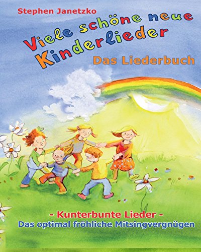 Viele schöne neue Kinderlieder - Kunterbunte Lieder - Das optimal fröhliche Mitsingvergnügen: Das Liederbuch mit vielen Texten, Noten und Gitarrengriffen zum Mitsingen und Mitspielen von Verlag Stephen Janetzko