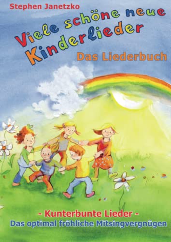 Viele schöne neue Kinderlieder - Kunterbunte Lieder - Das optimal fröhliche Mitsingvergnügen: Das Liederbuch mit vielen Texten, Noten und Gitarrengriffen zum Mitsingen und Mitspielen Viele schöne neue Kinderlieder - Kunterbunte Lieder - Das optimal fröhliche Mitsingvergnügen: Das Liederbuch mit vielen Texten, Noten und Gitarrengriffen zum Mitsingen und Mitspielen