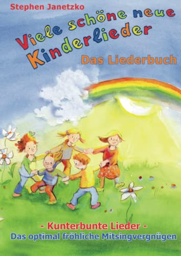 Viele schöne neue Kinderlieder - Kunterbunte Lieder - Das optimal fröhliche Mitsingvergnügen: Das Liederbuch mit vielen Texten, Noten und Gitarrengriffen zum Mitsingen und Mitspielen