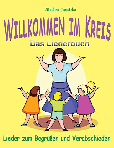 Willkommen im Kreis: Lieder zum Begrüßen und Verabschieden: Das Liederbuch mit allen Texten, Noten und Gitarrengriffen zum Mitsingen und Mitspielen Willkommen im Kreis: Lieder zum Begrüßen und Verabschieden: Das Liederbuch mit allen Texten, Noten und Gitarrengriffen zum Mitsingen und Mitspielen