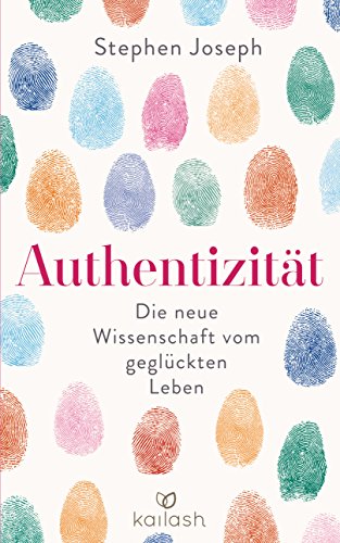 Authentizität: Die neue Wissenschaft vom geglückten Leben von Kailash