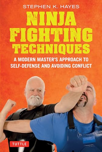 Ninja Fighting Techniques: A Modern Master's Approach to Self-Defense and Avoiding Conflict