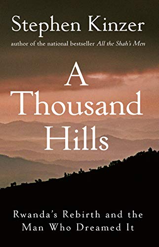 Thousand Hills: Rwanda's Rebirth and the Man Who Dreamed It