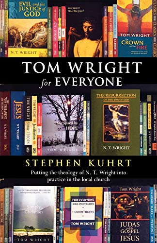 Tom Wright for Everyone - Putting the Theology of N.T. Wright Into Practice in the Local Church von Society for Promoting Christian Knowledge
