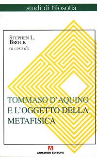 Tommaso d'Aquino e l'oggetto della metafisica (Studi di filosofia) von Armando Editore