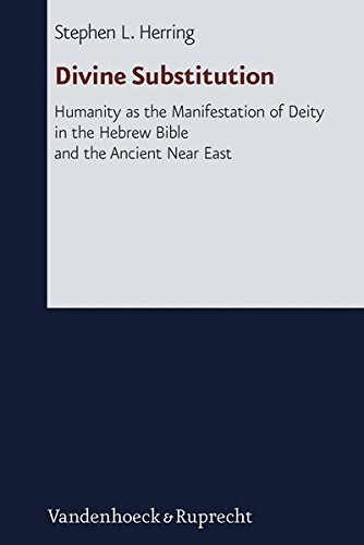 Divine Substitution. Humanity as the Manifestation of Deity in the Hebrew Bible and the Ancient Near East (Forschungen zur Religion und Literatur des Alten und Neuen Testaments, Bd. 247) von Vandenhoeck + Ruprecht Gm