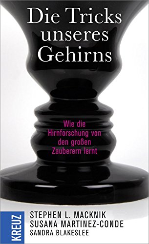 Die Tricks unseres Gehirns: Wie die Hirnforschung von den großen Zauberern lernt