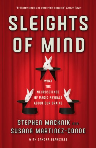 SLEIGHTS OF MIND: What the neuroscience of magic reveals about our brains