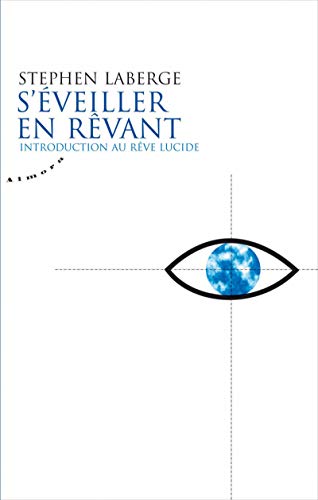 S'éveiller en rêvant - Introduction au rêve lucide S'éveiller en rêvant - Introduction au rêve lucide