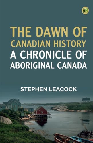 The Dawn of Canadian History : A Chronicle of Aboriginal Canada von Zinc Read