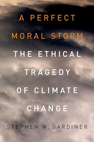 A Perfect Moral Storm: The Ethical Tragedy Of Climate Change (Environmental Ethics And Science Policy) von OUP USA