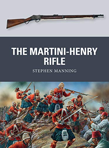 The Martini-Henry Rifle (Weapon, Band 26) von Osprey Publishing (UK)