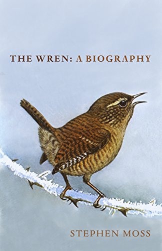 The Wren: A Biography (The Bird Biography Series, 2) The Wren: A Biography (The Bird Biography Series, 2)