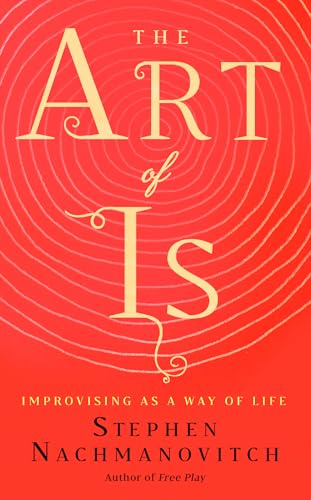 Art of Is: Improvising as a Way of Life