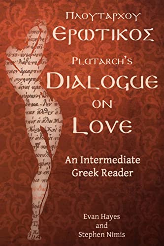 Plutarch's Dialogue on Love: An Intermediate Greek Reader: An Intermediate Greek Reader: Greek Text with Running Vocabulary and Commentary von Faenum Publishing, Ltd.
