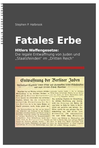 Fatales Erbe: Hitlers Waffengesetze. Die legale Entwaffnung von Juden und "Staatsfeinden" im "Dritten Reich" von BerlinStory Verlag GmbH