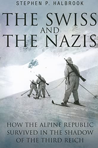 Swiss and the Nazis: How the Alpine Republic Survived in the Shadow of the Third Reich