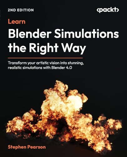 Learn Blender Simulations the Right Way: Transform your artistic vision into stunning, realistic simulations with Blender 4.0 von Packt Publishing