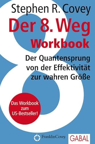 Der 8. Weg Workbook: Der Quantensprung von der Effektivität zu wahren Größe (Dein Erfolg)