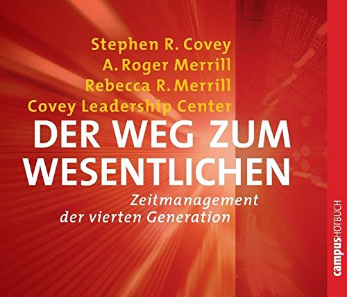 Der Weg zum Wesentlichen: Zeitmanagement der vierten Generation Der Weg zum Wesentlichen: Zeitmanagement der vierten Generation von Campus Verlag