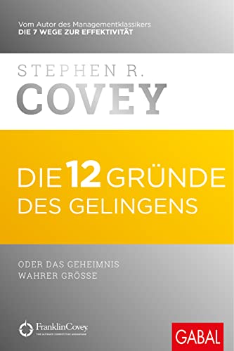 Die 12 Gründe des Gelingens: oder das Geheimnis wahrer Größe (Dein Erfolg)