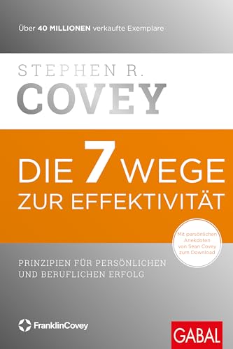 Die 7 Wege zur Effektivität: Prinzipien für persönlichen und beruflichen Erfolg (Dein Erfolg)