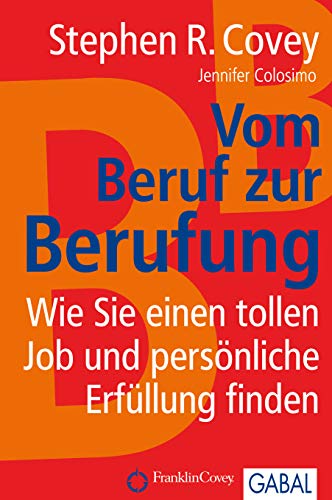 Vom Beruf zur Berufung: Wie Sie einen tollen Job und persönliche Erfüllung finden Vom Beruf zur Berufung: Wie Sie einen tollen Job und persönliche Erfüllung finden