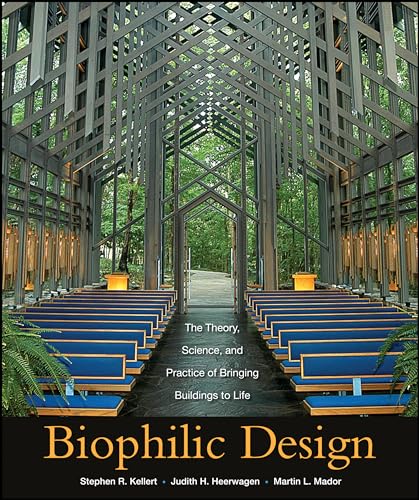 Biophilic Design: The Theory, Science and Practice of Bringing Buildings to Life