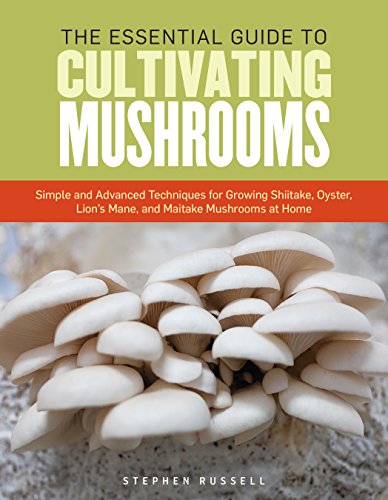 The Essential Guide to Cultivating Mushrooms: Simple and Advanced Techniques for Growing Shiitake, Oyster, Lion's Mane, and Maitake Mushrooms at Home von Workman Publishing