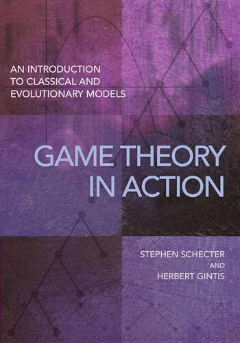 Game Theory in Action: An Introduction to Classical and Evolutionary Models von Princeton University Press