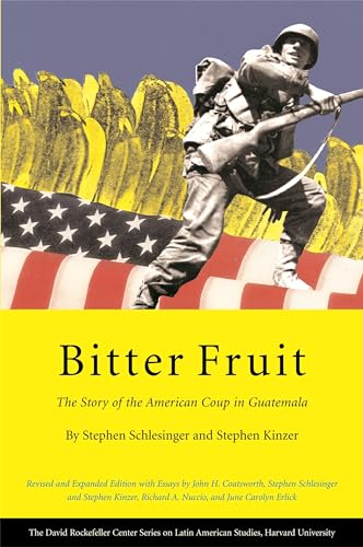 Bitter Fruit: The Story of the American Coup in Guatemala (David Rockefeller Center Series on Latin American Studies)