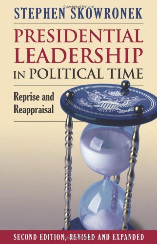 Presidential Leadership in Political Time: Reprise and Reappraisal?second Edition, Revised and Expanded von UNIV PR OF KANSAS