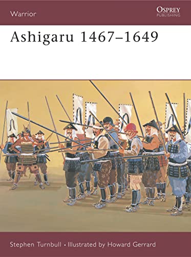 Ashigaru 1467-1649: The Samurai Footsoldier (Warrior, 29, Band 29)
