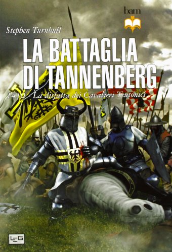 La battaglia di Tannenberg 1410. La disfatta dei cavalieri teutonici (Biblioteca di arte militare)
