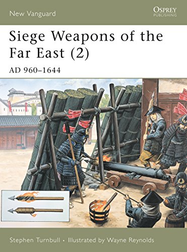 Siege Weapons of the Far East: Ad 960-1644 (New Vanguard, Band 2)
