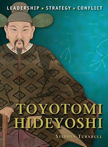 Toyotomi Hideyoshi: Leadership, Strategy, Conflict (Command)